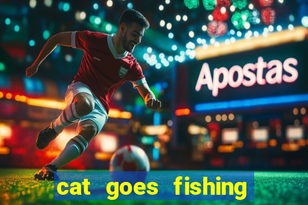 cat goes fishing free download